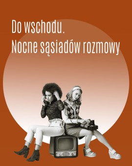 „Do Wschodu. Nocne sąsiadów rozmowy”